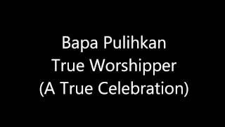 Bapa Pulihkan (True Worshipper) chords
