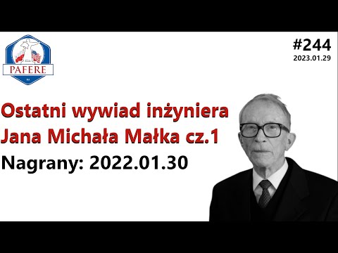 244 Ostatni wywiad inżyniera Jana Michała Małka część I