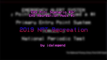 EAS Mini Scenario #3/ EAS Recreation Mock #1: 2019 NPT (YOU WILL DIE IF YOU DON