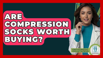 Are Compression Socks Worth Buying? - Orthopedic Support Network