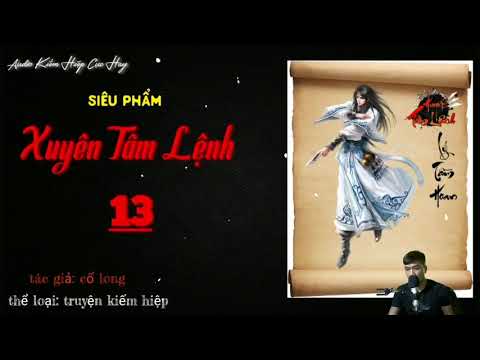 Video XUYÊN TÂM LỆNH | PHẦN 13 | Truyện kiếm hiệp cổ long |... - youtube