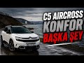 CİTROEN BU KADAR KONFORLU OLMAZ SANIYORDUM.. | CİTROEN C5 AİRCROSS 