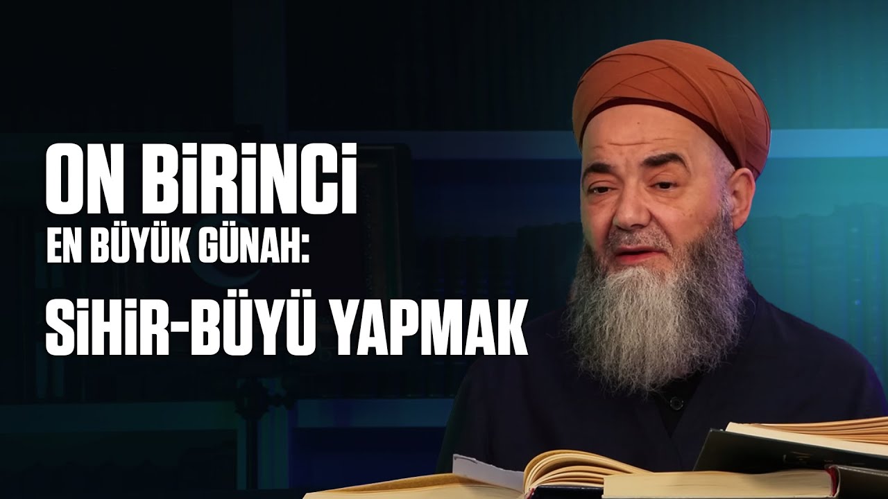 Kebâir Günahlar 67. Bölüm (On Birinci En Büyük Günah: Sihir-Büyü Yapmak 1) 17 Nisan 2025