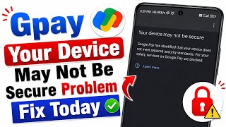 G pay Your device may not be secure || GPay has identified that your device not meet required Today