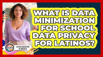 What Is Data Minimization For School Data Privacy For Latinos? - Latino Education in America