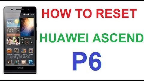 HOW TO RESET FACTORY RESET WIPE DATA HUAWEI ASCEND P6