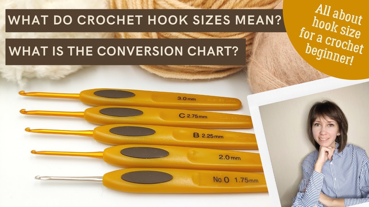 Crochet hook size for yarn: meaning, conversion chart / All about crochet  hook sizes for beginners 