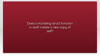 Does a mutating struct function in swift create a new copy of self?