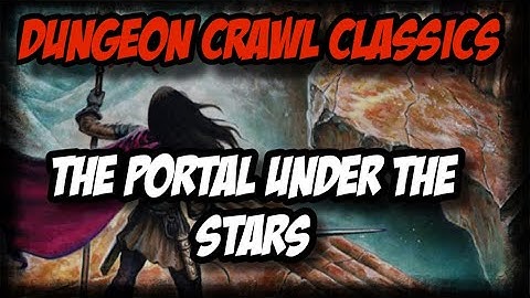 Dungeon Crawl Classics: The Portal Under the Stars