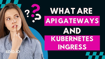 What are API gateways and Kubernetes ingress?