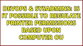 Celebrity DevOps & SysAdmins: Is it possible to regulate printer permissions based upon computer OU Wealth