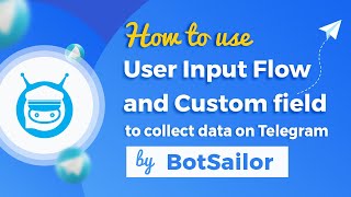 How to use User Input Flow and Custom field to collect user's data on Telegram by BotSailor