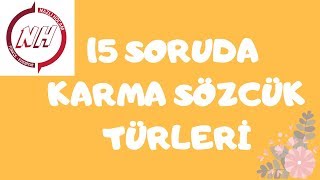 15 SORUDA KARMA SÖZCÜK TÜRLERİ