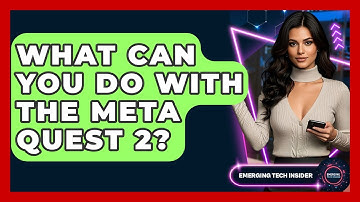 What Can You Do With The Meta Quest 2? - Emerging Tech Insider