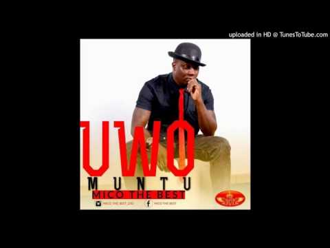 UWO MUNTU By Mico The Best Official Audio 2016