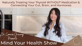 Naturally Treating Your Thyroid WITHOUT Medication & Connecting Your Gut, Brain, and Hormones