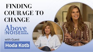 Famous Above the Noise with Maria & Hoda Kotb: Finding Courage to Change Wealth