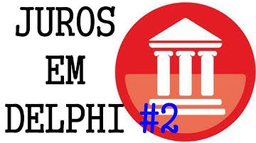 Sistema Financeiro em Delphi para cálculo de juros e valor de amortização da parcela 2