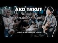 AKU TAKUT - REPVBLIK (LIRIK) LIVE AKUSTIK COVER BY TRI SUAKA - PENDOPO LAWAS