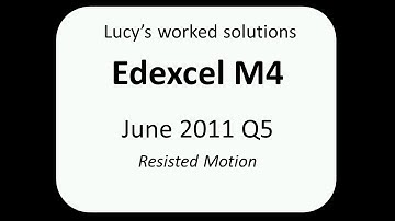 Edexcel M4 June 2011 Q5 worked answer - resisted motion