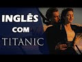 Inglês com TITANIC (Especial 108 anos)