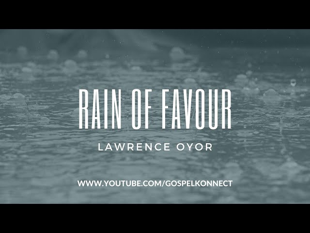 RAIN OF FAVOUR - LAWRENCE OYOR #GOSPELKONNECT #LAWRENCEOYOR class=