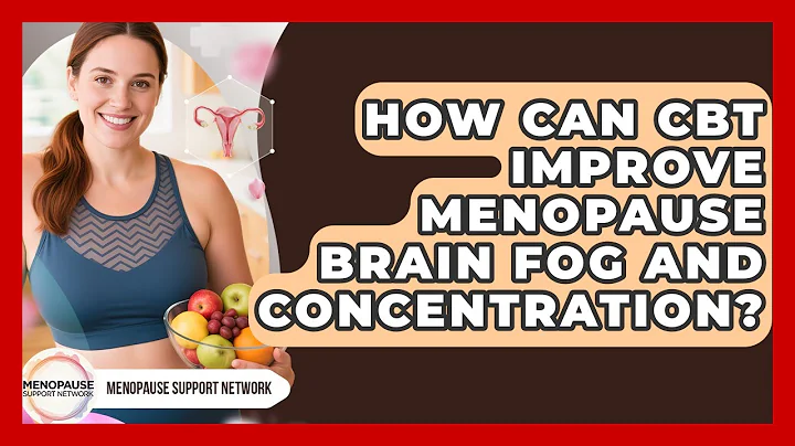 How Can CBT Improve Menopause Brain Fog And Concentration? - Menopause Support Network