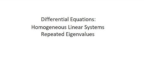 Differential Equations: Homogeneous Linear Systems - Repeated Eigenvalues