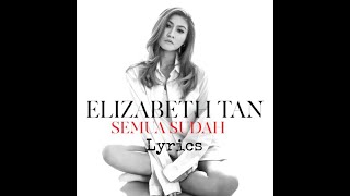Elizabeth Tan - Semua Sudah (Lyrics)