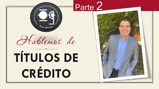 TÍTULOS DE CRÉDITO - Parte 2 - Lic. Omar Francisco Garnica Enríquez