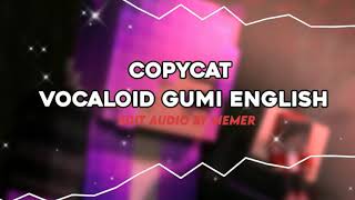 Copy Cat - Vocaloid Gumi English Edit Audio