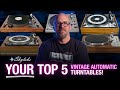 Your top 5 automatic vintage turntables