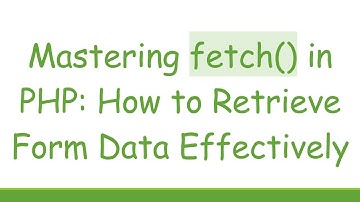 Mastering fetch() in PHP: How to Retrieve Form Data Effectively