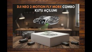 Dji Neo 2 Motion Fly More Combo Kutu Açılımı Kutudan Neler Çıkıyor?
