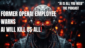 FORMER OPENAI EMPLOYEE  WARNS  AI WILL KILL US ALL!