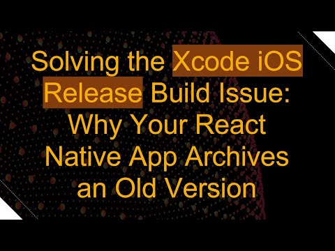 Solving the Xcode iOS Release Build Issue: Why Your React Native App Archives an Old Version