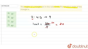 The angles of a triangle are in the ratio 2:4:3. The smallest angle of the triangle is.  | CLASS...