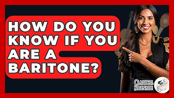 How Do You Know If You Are A Baritone? - Classical Serenade