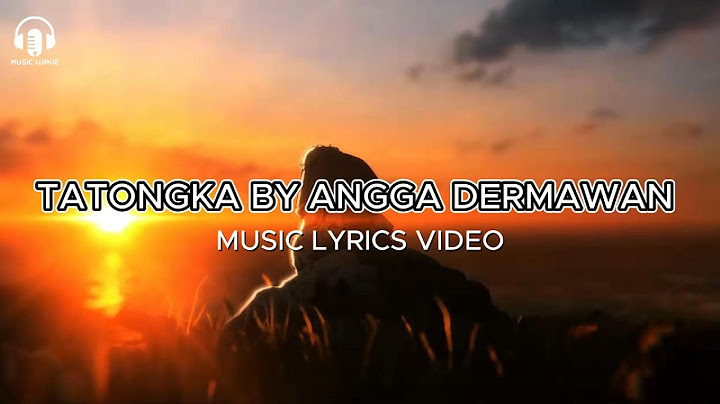 TATONGKA MUSIC LYRICS VIDEO  I   BY ANGGA DERMAWAN