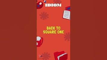 Back to square one IDIOMS B