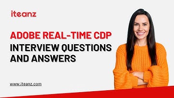 Adobe Real-Time CDP Interview Questions & Answers | Top 25 Adobe CDP Interview Questions | Iteanz