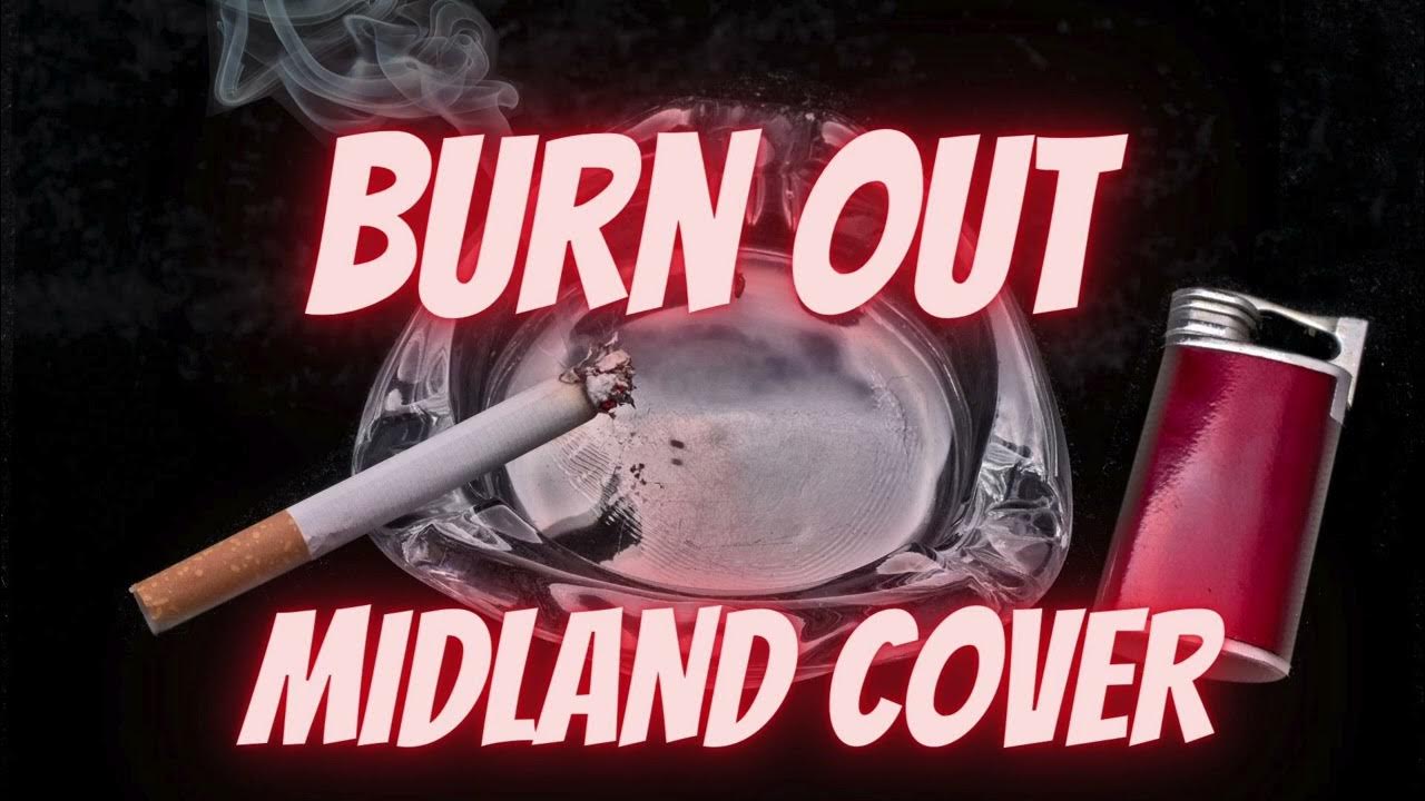 Burn Out (Acoustic Cover Version) Original by Midland Burn Out (Acoustic Cover Version) Original by Midland