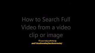 How to search full videos from video clips or images How to search full videos from video clips or images