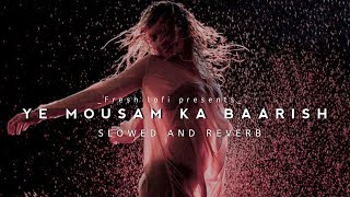 Ye Mausam Ki Baarish [Slowed And Reverb]-Arjun Kapoor & Shraddha Kapoor-|Fresh lofi
