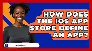 How Does The iOS App Store Define An App? - Be App Savvy