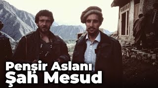 Penşir Aslanı Şah Mesud - Coşkun Aral Anlatıyor