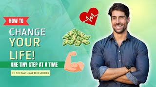 How to Change Your Life One Tiny Step at a Time: Transform Your Future!