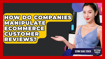 How Do Companies Manipulate eCommerce Customer Reviews? - Ecom SaaS Stack