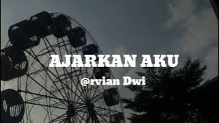 Ajarkan Aku-Arvian Dwi (lirik lagu)Ajarkan aku cara tuk melupakanmu..