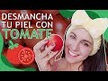 DESMANCHA TÚ PIEL CON TÓMATE